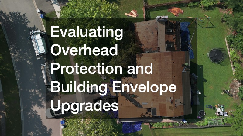 Evaluating Overhead Protection and Building Envelope Upgrades