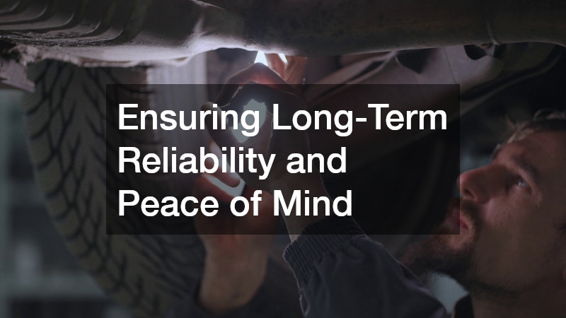Ensuring Long-Term Reliability and Peace of Mind