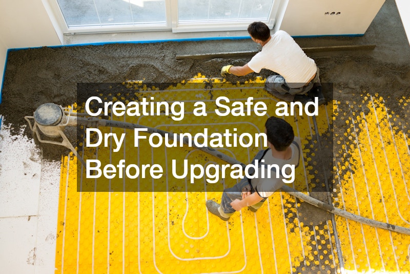 Creating a Safe and Dry Foundation Before Upgrading
