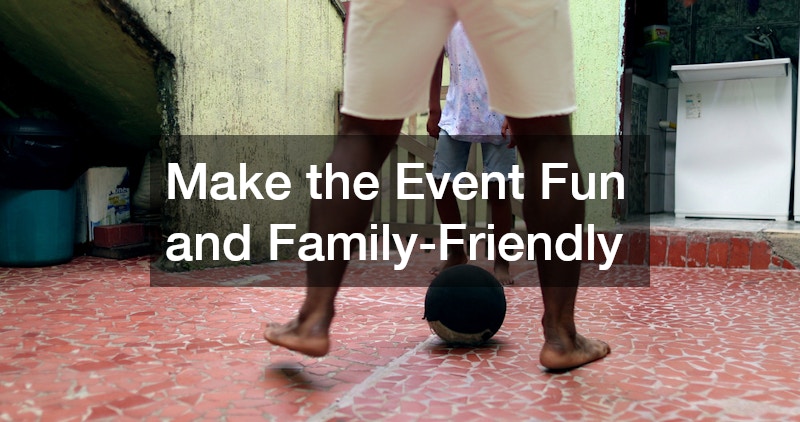 Make the Event Fun and Family-Friendly