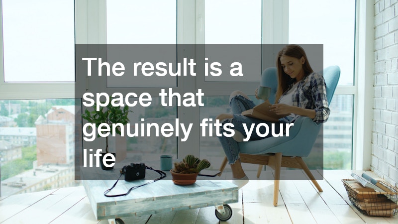 The result is a space that genuinely fits your life