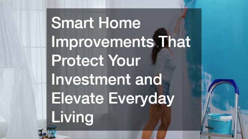Smart Home Improvements That Protect Your Investment and Elevate Everyday Living