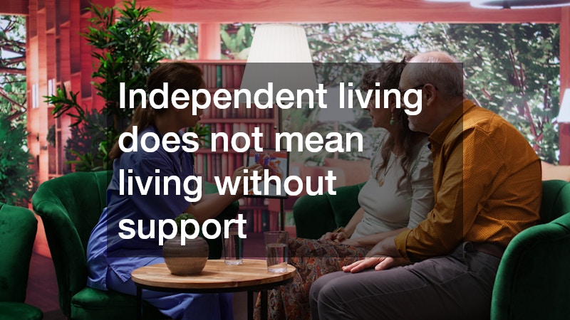 Independent living does not mean living without support