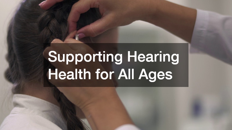 Supporting Hearing Health for All Ages
