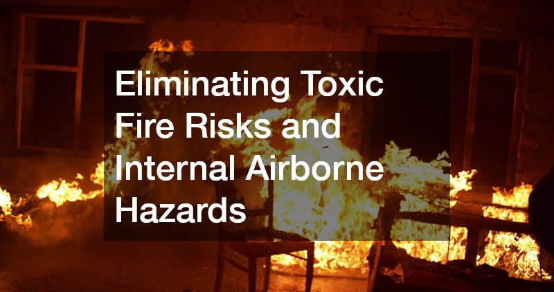 Eliminating Toxic Fire Risks and Internal Airborne Hazards