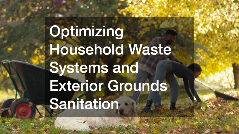 Optimizing Household Waste Systems and Exterior Grounds Sanitation