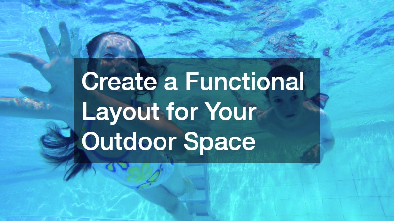 Create a Functional Layout for Your Outdoor Space