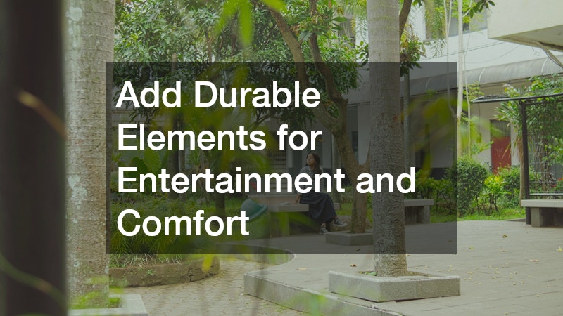 Add Durable Elements for Entertainment and Comfort