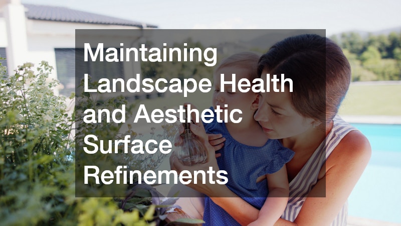 Maintaining Landscape Health and Aesthetic Surface Refinements