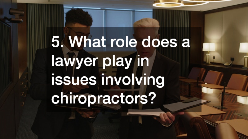 5. What role does a lawyer play in issues involving chiropractors?