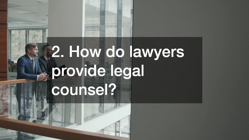 2. How do lawyers provide legal counsel?