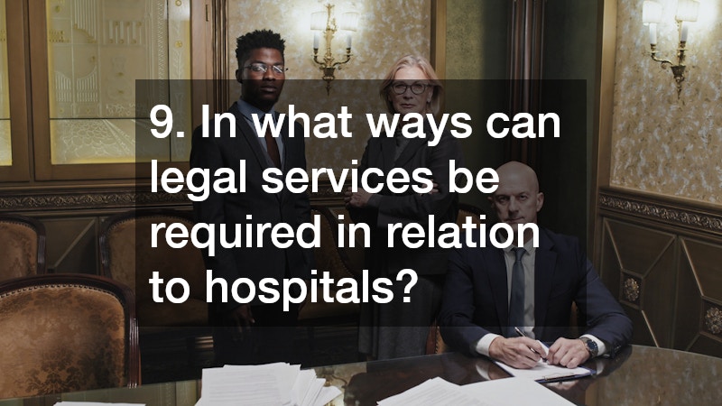 9. In what ways can legal services be required in relation to hospitals?