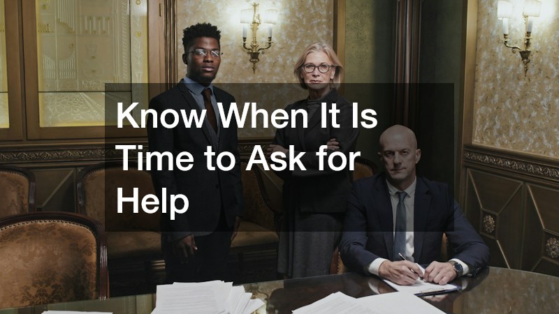 Know When It Is Time to Ask for Help