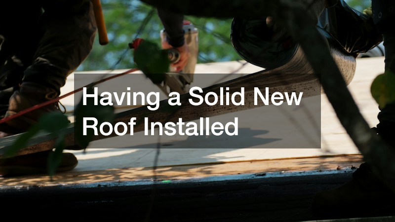 Having a Solid New Roof Installed