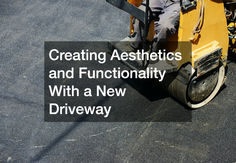 Creating Aesthetics and Functionality With a New Driveway