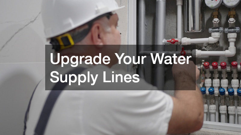 Upgrade Your Water Supply Lines