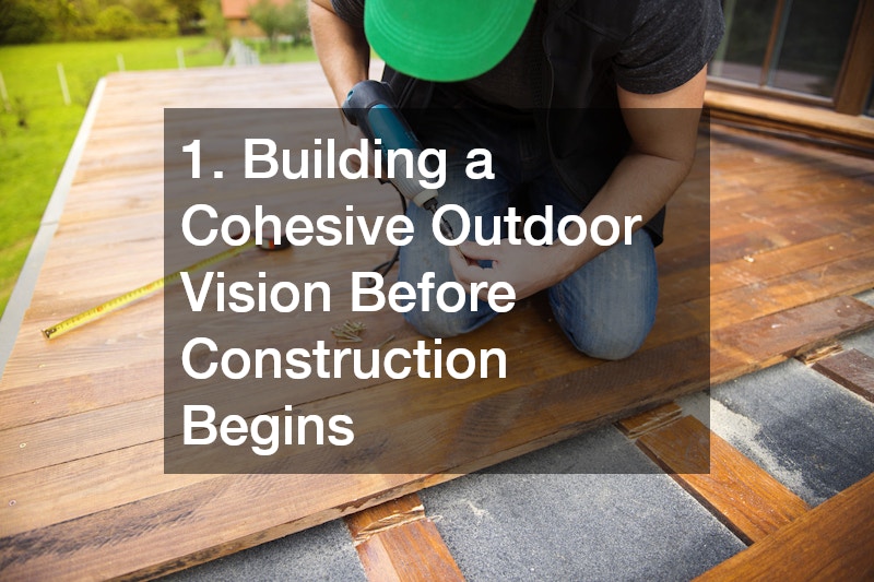1. Building a Cohesive Outdoor Vision Before Construction Begins