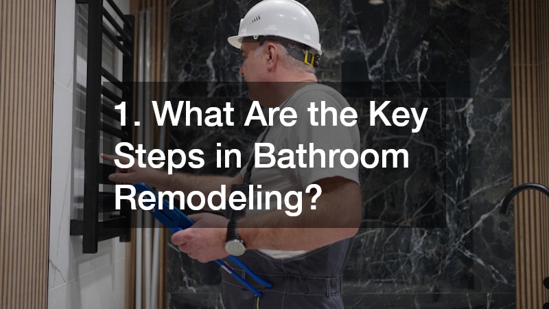 1. What Are the Key Steps in Bathroom Remodeling?