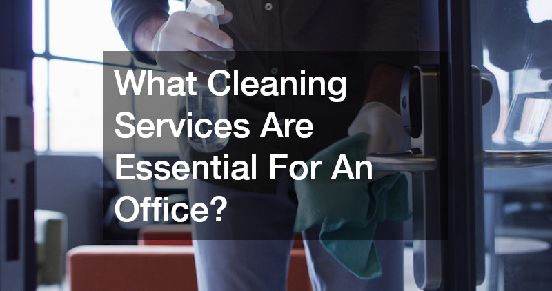 What Cleaning Services Are Essential For An Office?