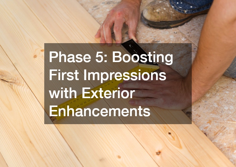 Phase 5: Boosting First Impressions with Exterior Enhancements