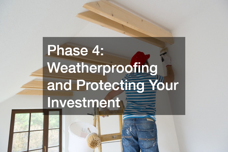 Phase 4: Weatherproofing and Protecting Your Investment
