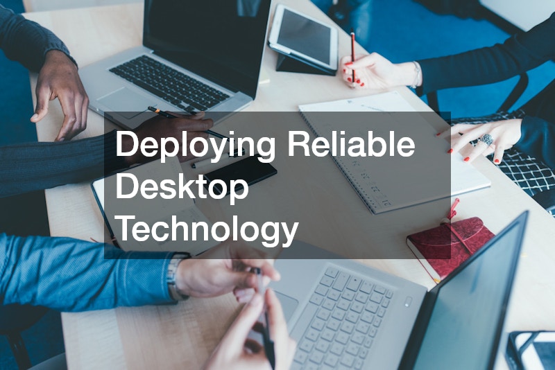 Deploying Reliable Desktop Technology