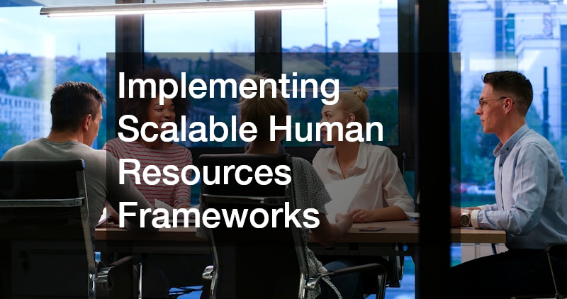 Implementing Scalable Human Resources Frameworks