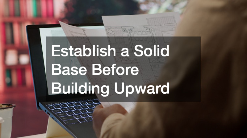Establish a Solid Base Before Building Upward