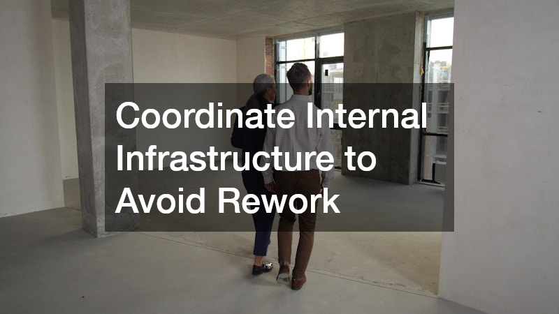 Coordinate Internal Infrastructure to Avoid Rework