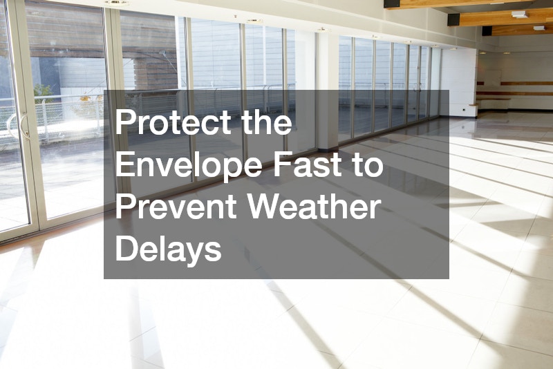 Protect the Envelope Fast to Prevent Weather Delays