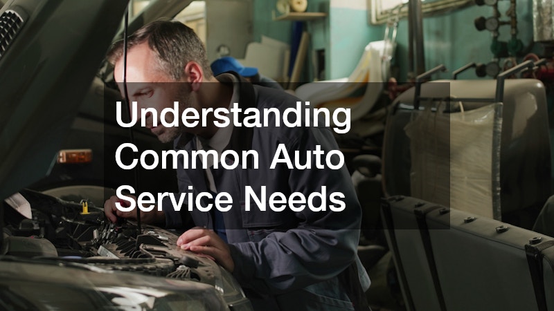 Understanding Common Auto Service Needs