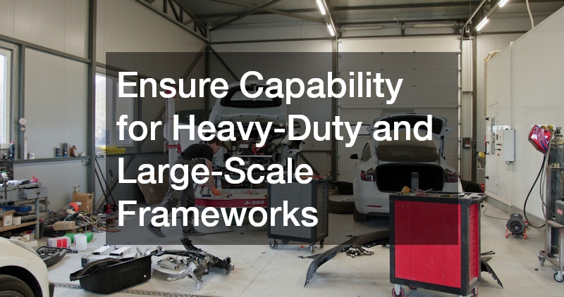 Ensure Capability for Heavy-Duty and Large-Scale Frameworks