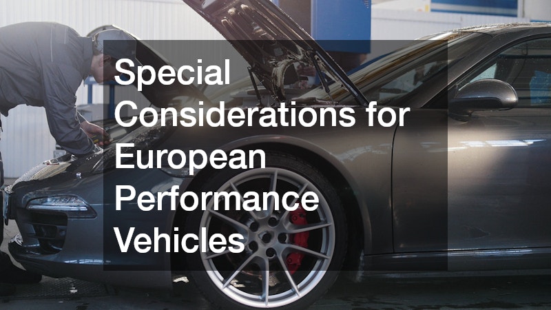 Special Considerations for European Performance Vehicles