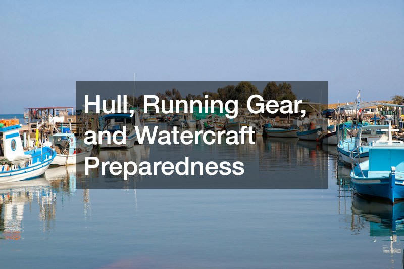 Hull, Running Gear, and Watercraft Preparedness