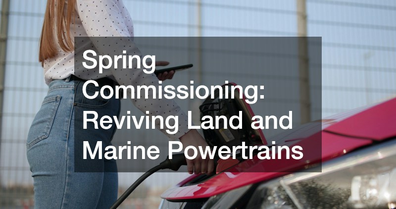 Spring Commissioning: Reviving Land and Marine Powertrains