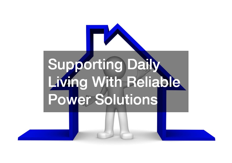 Supporting Daily Living With Reliable Power Solutions