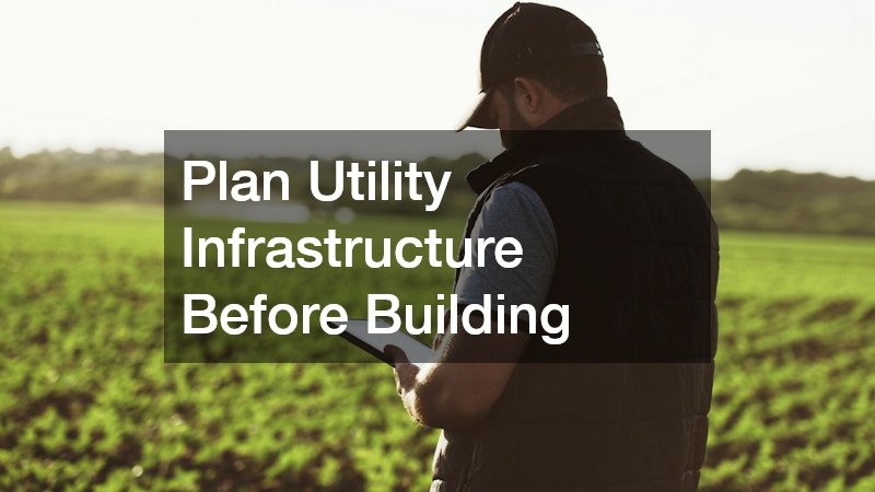 Plan Utility Infrastructure Before Building