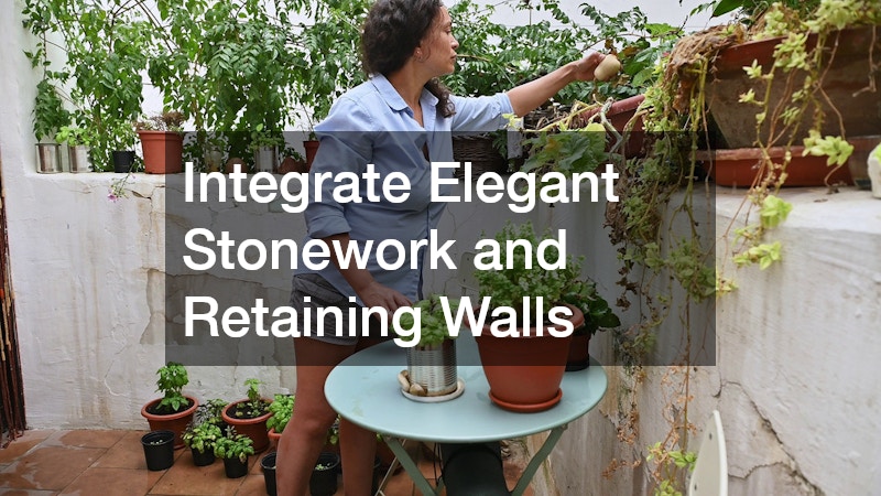 Integrate Elegant Stonework and Retaining Walls