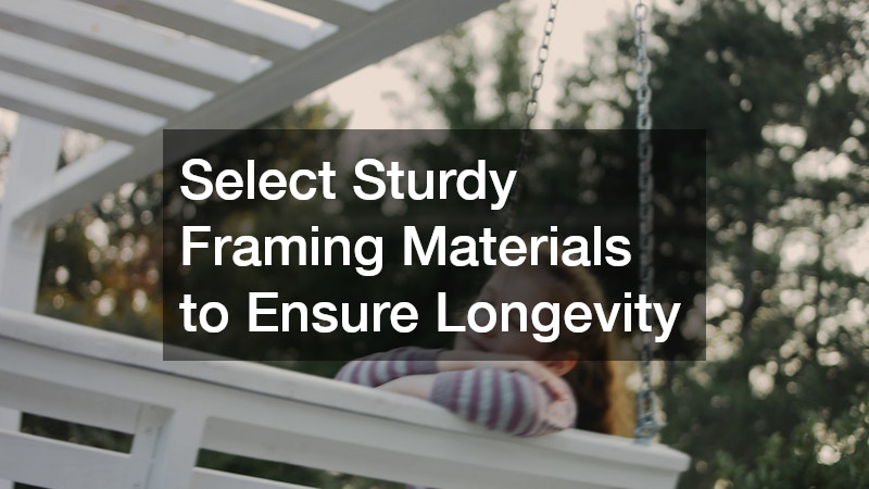 Select Sturdy Framing Materials to Ensure Longevity