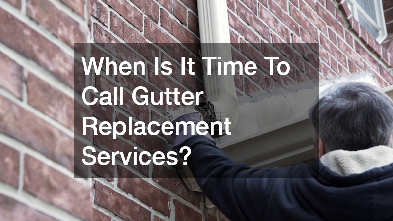 When Is It Time To Call Gutter Replacement Services?