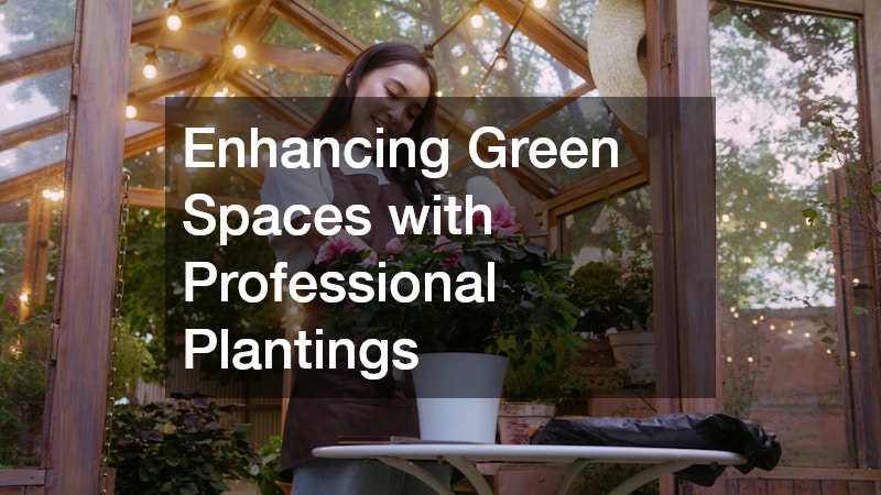 Enhancing Green Spaces with Professional Plantings