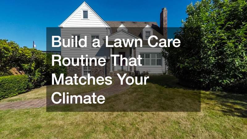 Build a Lawn Care Routine That Matches Your Climate