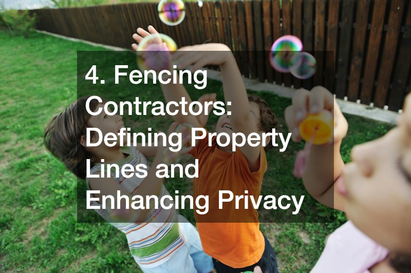4. Fencing Contractors: Defining Property Lines and Enhancing Privacy