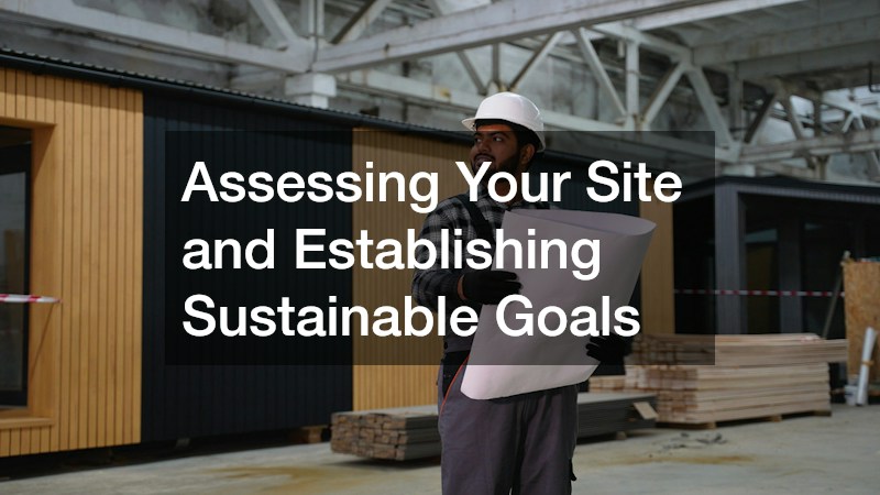 Assessing Your Site and Establishing Sustainable Goals