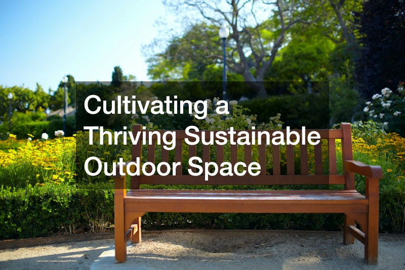 Cultivating a Thriving Sustainable Outdoor Space