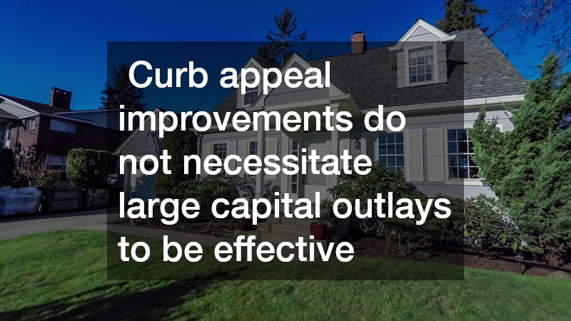  Curb appeal improvements do not necessitate large capital outlays to be effective