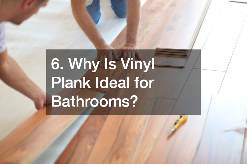 6. Why Is Vinyl Plank Ideal for Bathrooms?