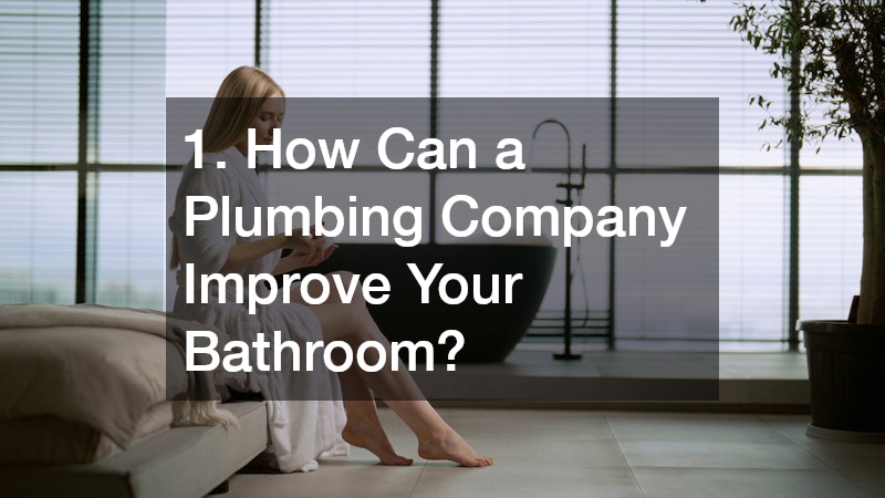 1. How Can a Plumbing Company Improve Your Bathroom?