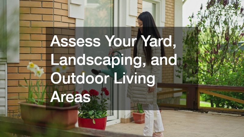 Assess Your Yard, Landscaping, and Outdoor Living Areas