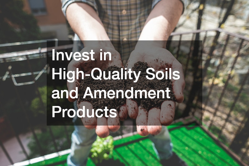 Invest in High-Quality Soils and Amendment Products